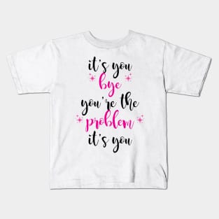 it's you, you're the problem, pink Kids T-Shirt